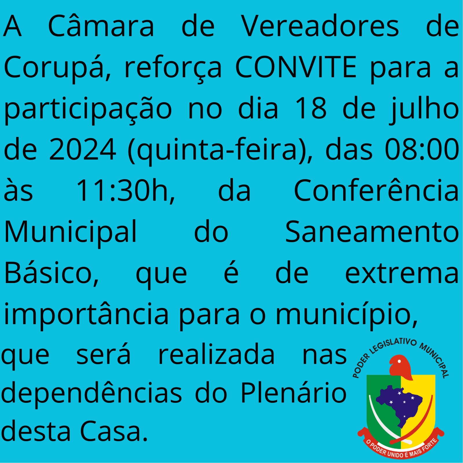 A Câmara de Vereadores de Corupá, reforça CONVITE para a participação no dia 18 de julho de 2024 (quinta-feira), das 08:00 às 11:30h, da Conferência Municipal do Saneamento Básico